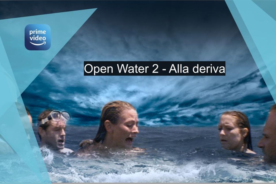 Arriva anche “Open Water 2 - Alla deriva”, disponibile in streaming per la prima volta per gli abbonati di Amazon Prime Video.