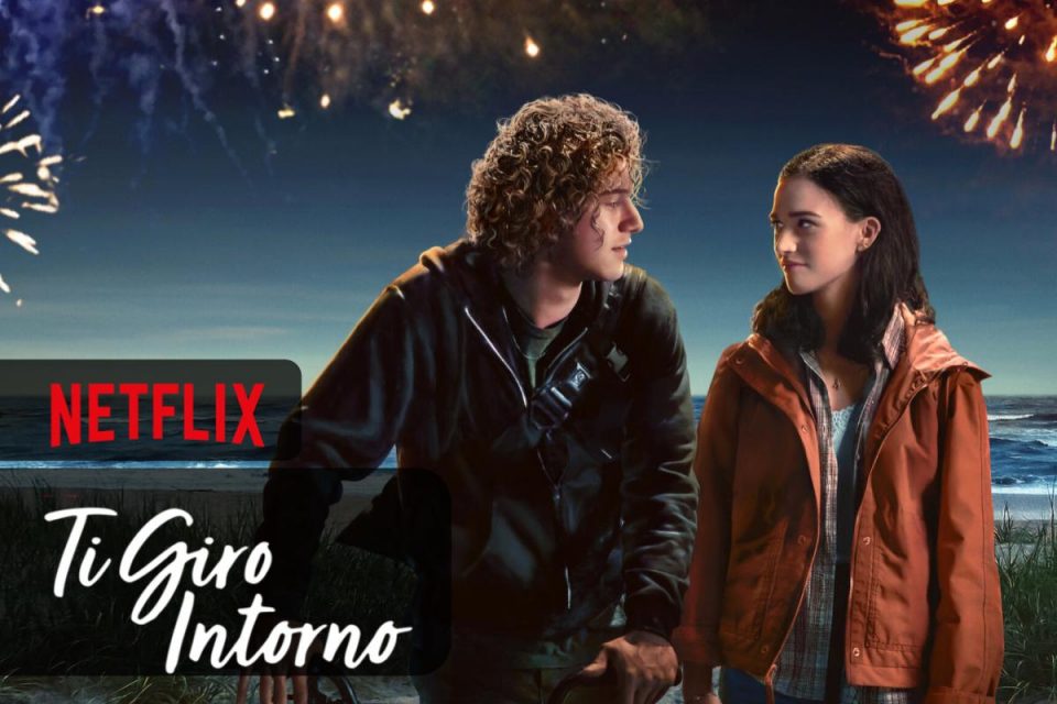 Ti giro intorno il nuovo film romantico in arrivo su Netflix