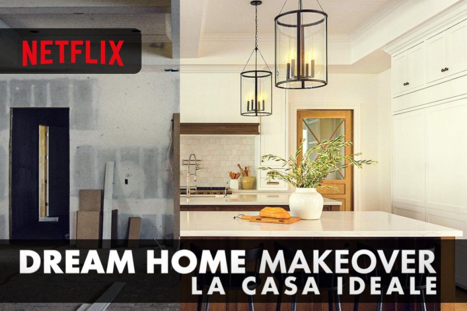 Dream Home Makeover: la casa ideale sta arrivando la Stagione 3 su Netflix
