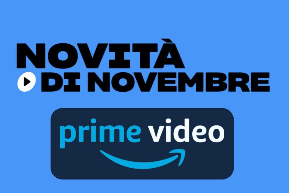 Le NOVITÀ DI NOVEMBRE su Amazon Prime Video